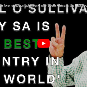 Paul O’Sullivan on forensics, corruption and why South Africa is the BEST country in the world